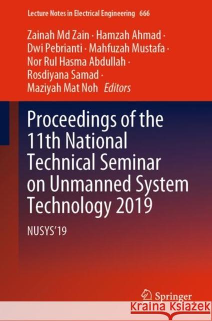 Proceedings of the 11th National Technical Seminar on Unmanned System Technology 2019: Nusys'19 MD Zain, Zainah 9789811552809 Springer