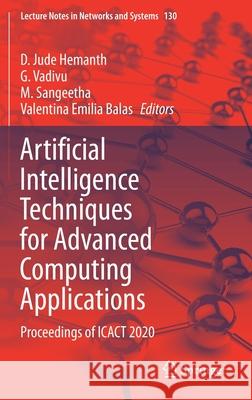 Artificial Intelligence Techniques for Advanced Computing Applications: Proceedings of Icact 2020 Hemanth, D. Jude 9789811553288 Springer