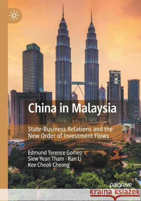 China in Malaysia: State-Business Relations and the New Order of Investment Flows Edmund Terence Gomez Siew Yean Tham Ran Li 9789811553356