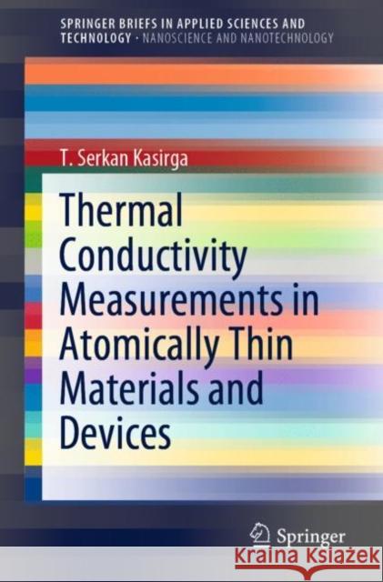 Thermal Conductivity Measurements in Atomically Thin Materials and Devices T. Serkan Kasirga 9789811553479