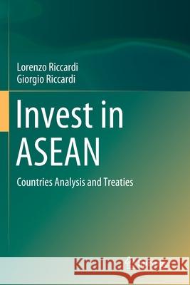 Invest in ASEAN: Countries Analysis and Treaties Lorenzo Riccardi Giorgio Riccardi 9789811553806 Springer