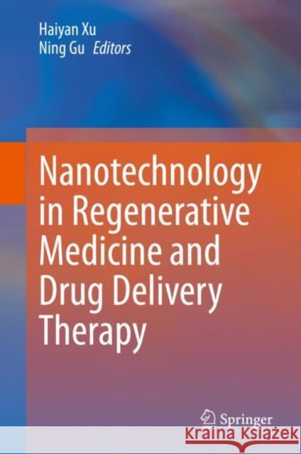 Nanotechnology in Regenerative Medicine and Drug Delivery Therapy Haiyan Xu Ning Gu 9789811553851 Springer