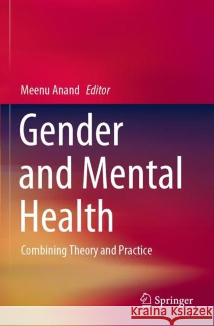 Gender and Mental Health: Combining Theory and Practice Meenu Anand 9789811553950 Springer