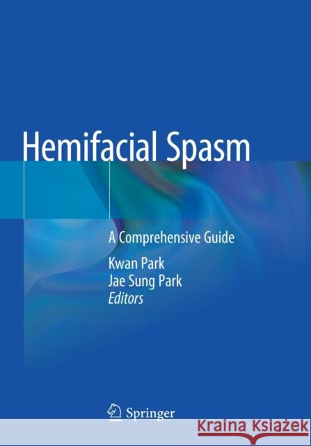 Hemifacial Spasm: A Comprehensive Guide Park, Kwan 9789811554193