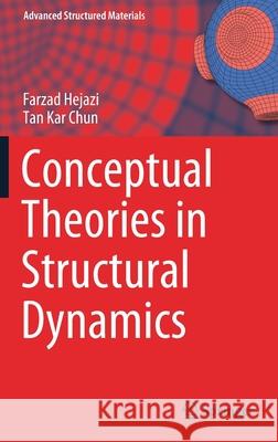 Conceptual Theories in Structural Dynamics Farzad Hejazi Tan Kar Chun 9789811554391 Springer