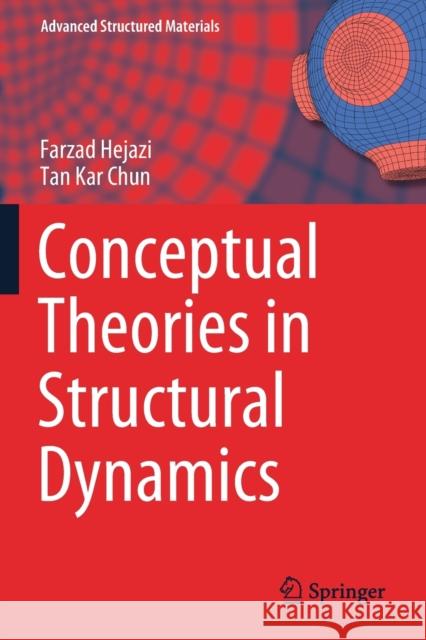 Conceptual Theories in Structural Dynamics Farzad Hejazi Tan Kar Chun 9789811554421 Springer