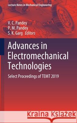 Advances in Electromechanical Technologies: Select Proceedings of Temt 2019 Pandey, V. C. 9789811554629 Springer