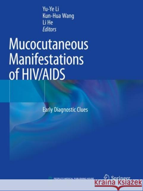 Mucocutaneous Manifestations of Hiv/AIDS: Early Diagnostic Clues Li, Yu-Ye 9789811554698 Springer Singapore