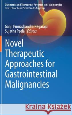 Novel Therapeutic Approaches for Gastrointestinal Malignancies Nagaraju, Ganji Purnachandra 9789811554704