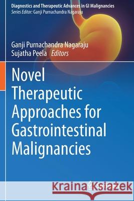 Novel Therapeutic Approaches for Gastrointestinal Malignancies Nagaraju, Ganji Purnachandra 9789811554735 Springer Singapore