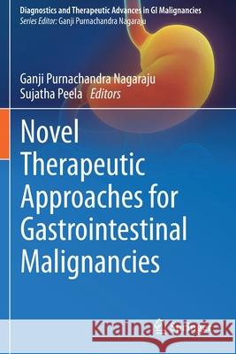 Novel Therapeutic Approaches for Gastrointestinal Malignancies Nagaraju, Ganji Purnachandra 9789811554735