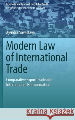 Modern Law of International Trade: Comparative Export Trade and International Harmonization Srivastava, Ajendra 9789811554742 Springer