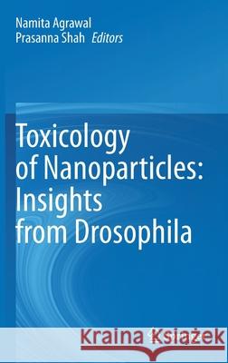 Toxicology of Nanoparticles: Insights from Drosophila  9789811555213 Springer