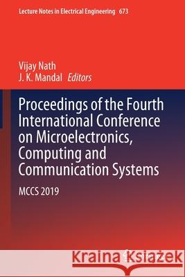 Proceedings of the Fourth International Conference on Microelectronics, Computing and Communication Systems: McCs 2019 Nath, Vijay 9789811555480