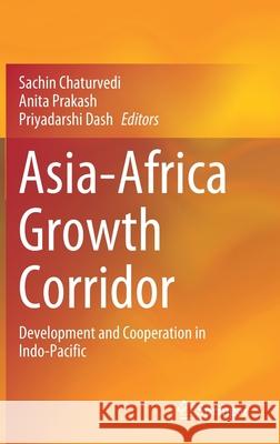 Asia-Africa Growth Corridor: Development and Cooperation in Indo-Pacific Chaturvedi, Sachin 9789811555497