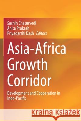 Asia-Africa Growth Corridor: Development and Cooperation in Indo-Pacific Sachin Chaturvedi Anita Prakash Priyadarshi Dash 9789811555527