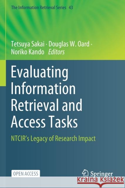 Evaluating Information Retrieval and Access Tasks: Ntcir's Legacy of Research Impact Sakai, Tetsuya 9789811555565