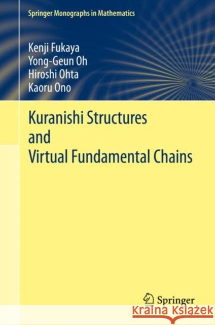 Kuranishi Structures and Virtual Fundamental Chains Fukaya, Kenji; Oh, Yong-Geun; Ohta, Hiroshi 9789811555619 Springer