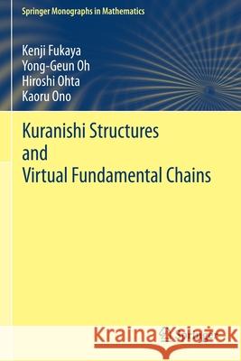 Kuranishi Structures and Virtual Fundamental Chains Kenji Fukaya, Yong-Geun Oh, Hiroshi Ohta 9789811555640 Springer Singapore