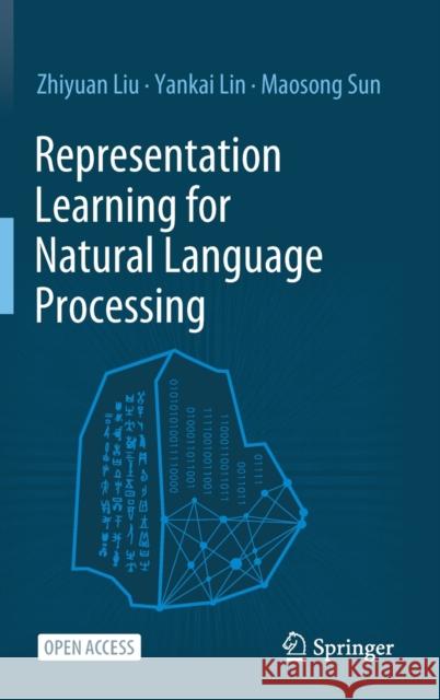 Representation Learning for Natural Language Processing Liu, Zhiyuan; Lin, Yankai; Sun, Maosong 9789811555725
