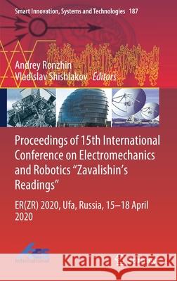 Proceedings of 15th International Conference on Electromechanics and Robotics Zavalishin's Readings: Er(zr) 2020, Ufa, Russia, 15-18 April 2020 Ronzhin, Andrey 9789811555794