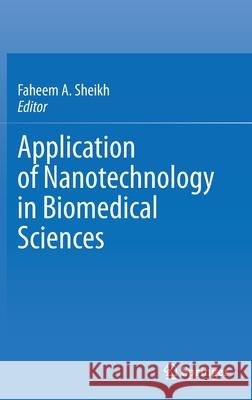 Application of Nanotechnology in Biomedical Sciences Sheikh, Faheem A 9789811556210 Springer