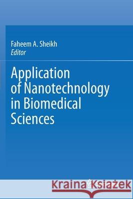 Application of Nanotechnology in Biomedical Sciences Faheem A. Sheikh 9789811556241 Springer