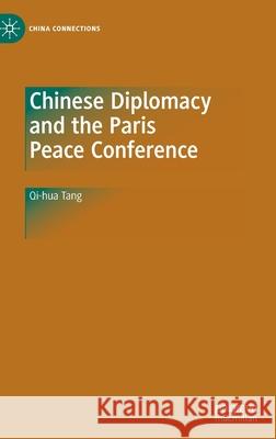 Chinese Diplomacy and the Paris Peace Conference Tang, Chi-hua 9789811556357 Palgrave Macmillan