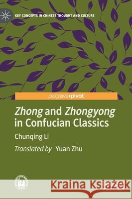 Zhong and Zhongyong in Confucian Classics Li, Chunqing 9789811556395 Palgrave Pivot