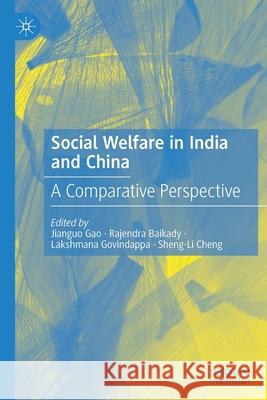 Social Welfare in India and China: A Comparative Perspective Jianguo Gao Rajendra Baikady Lakshmana Govindappa 9789811556500