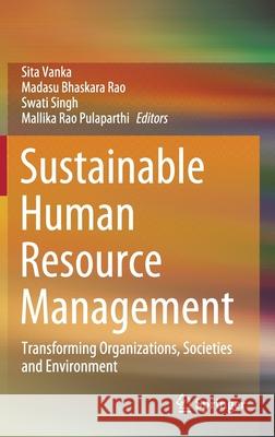 Sustainable Human Resource Management: Transforming Organizations, Societies and Environment Vanka, Sita 9789811556555