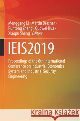 Ieis2019: Proceedings of the 6th International Conference on Industrial Economics System and Industrial Security Engineering Menggang Li Martin Dresner Runtong Zhang 9789811556623 Springer
