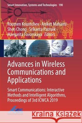 Advances in Wireless Communications and Applications: Smart Communications: Interactive Methods and Intelligent Algorithms, Proceedings of 3rd Icwca 2 Kountchev, Roumen 9789811556999