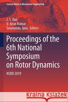 Proceedings of the 6th National Symposium on Rotor Dynamics: Nsrd 2019 J. S. Rao V. Aru Soumendu Jana 9789811557033 Springer