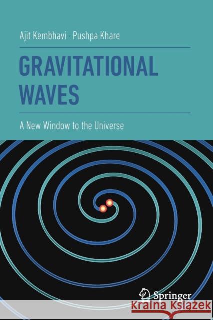 Gravitational Waves: A New Window to the Universe Kembhavi, Ajit 9789811557088