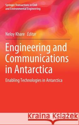 Engineering and Communications in Antarctica: Enabling Technologies in Antarctica Khare, Neloy 9789811557316