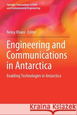 Engineering and Communications in Antarctica: Enabling Technologies in Antarctica Khare, Neloy 9789811557347