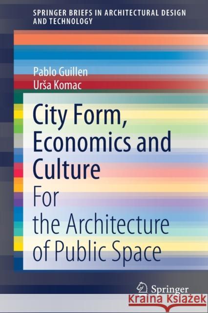 City Form, Economics and Culture: For the Architecture of Public Space Guillen, Pablo 9789811557392 Springer