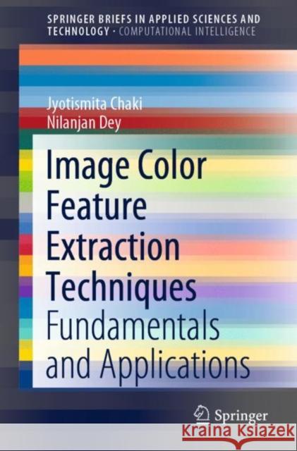 Image Color Feature Extraction Techniques: Fundamentals and Applications Chaki, Jyotismita 9789811557606 Springer