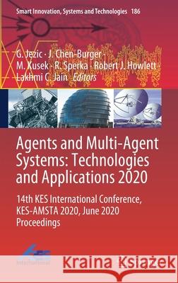 Agents and Multi-Agent Systems: Technologies and Applications 2020: 14th Kes International Conference, Kes-Amsta 2020, June 2020 Proceedings Jezic, G. 9789811557637 Springer
