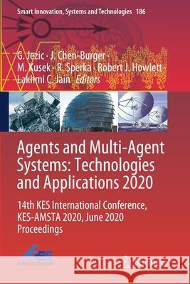 Agents and Multi-Agent Systems: Technologies and Applications 2020: 14th Kes International Conference, Kes-Amsta 2020, June 2020 Proceedings G. Jezic J. Chen-Burger M. Kusek 9789811557668 Springer