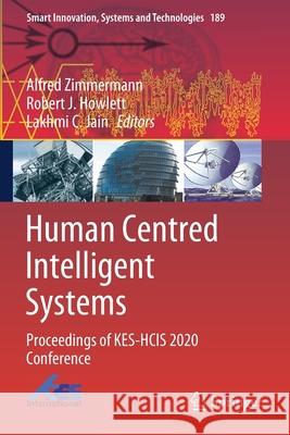 Human Centred Intelligent Systems: Proceedings of Kes-Hcis 2020 Conference Alfred Zimmermann Robert J. Howlett Lakhmi C. Jain 9789811557866 Springer