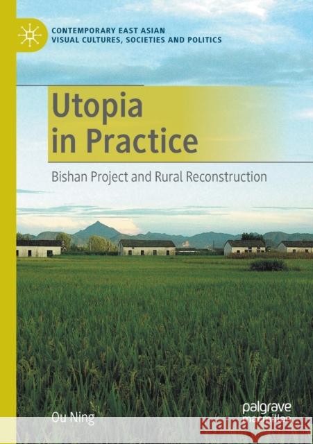 Utopia in Practice: Bishan Project and Rural Reconstruction Ning, Ou 9789811557934 Springer Verlag, Singapore