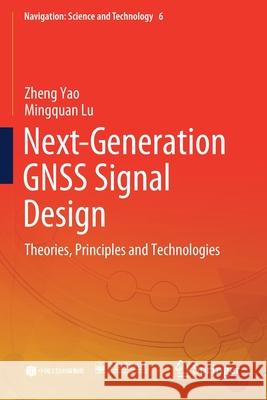 Next-Generation Gnss Signal Design: Theories, Principles and Technologies Zheng Yao Mingquan Lu 9789811558016