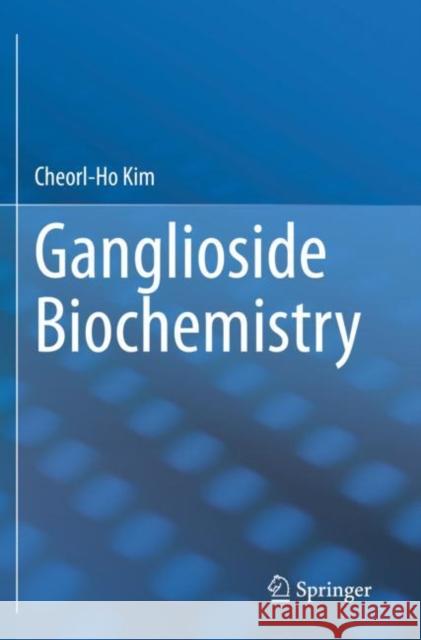 Ganglioside Biochemistry Cheorl-Ho Kim 9789811558177 Springer