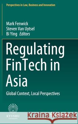 Regulating Fintech in Asia: Global Context, Local Perspectives Fenwick, Mark 9789811558184