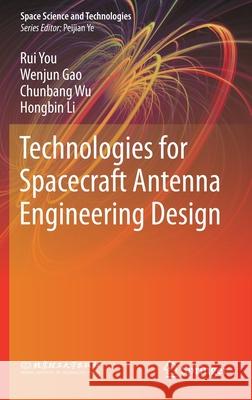 Technologies for Spacecraft Antenna Engineering Design Rui You Wenjun Gao Chunbang Wu 9789811558320