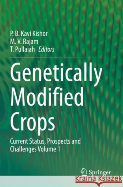 Genetically Modified Crops: Current Status, Prospects and Challenges Volume 1 Kavi Kishor, P. B. 9789811558993