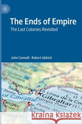 The Ends of Empire: The Last Colonies Revisited Connell, John 9789811559044