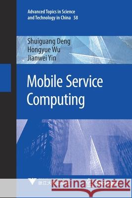 Mobile Service Computing Shuiguang Deng Hongyue Wu Jianwei Yin 9789811559235 Springer